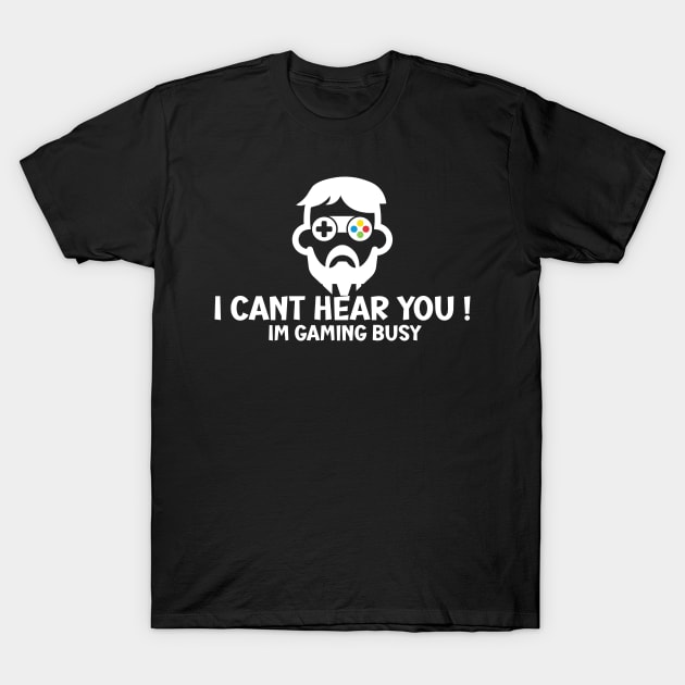 I Can't Hear You I'm Gaming Busy T-Shirt by SavageArt ⭐⭐⭐⭐⭐